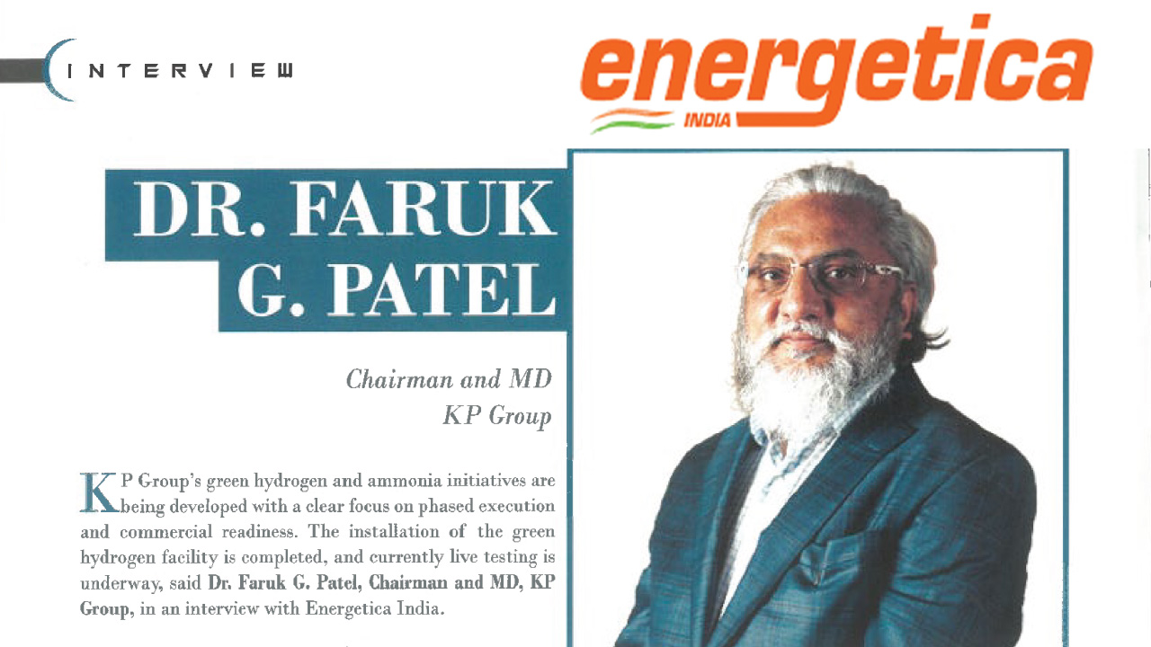 Dr. Faruk G. Patel, Founder, Chairman & MD of KP Group, Featured in Energetica Q&A
